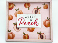 Load image into Gallery viewer, You're a Peach Sign